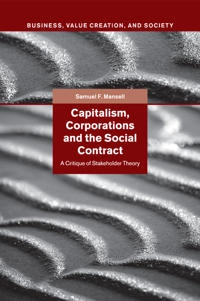 Capitalism, corporations and the social contract : a critique of stakeholder theory; Samuel F. Mansell; 2015