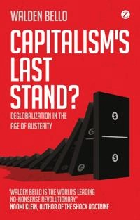 Capitalism's last stand? : deglobalization in the age of austerity; Walden F. Bello; 2013