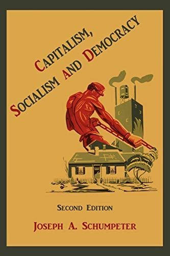 Capitalism, Socialism and Democracy; Joseph Alois Schumpeter; 2010