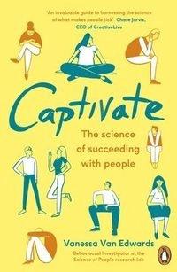 Captivate : the science of succeeding with people; Vanessa Van Edwards; 2018