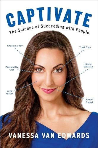 Captivate: The Science of Succeeding with People; Vanessa Van Edwards; 2017