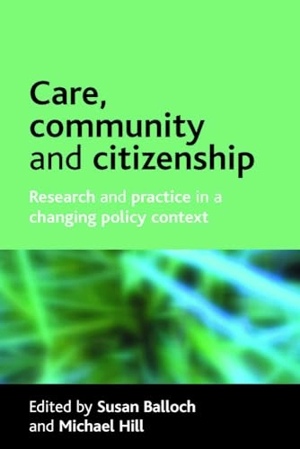 Care, community and citizenship : research and practice in a changing policy context; Susan Balloch, Michael J. Hill; 2007