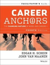 Career Anchors: The Changing Nature of Careers Facilitator's Guide Set, 4th; Edgar H. Schein; 2013