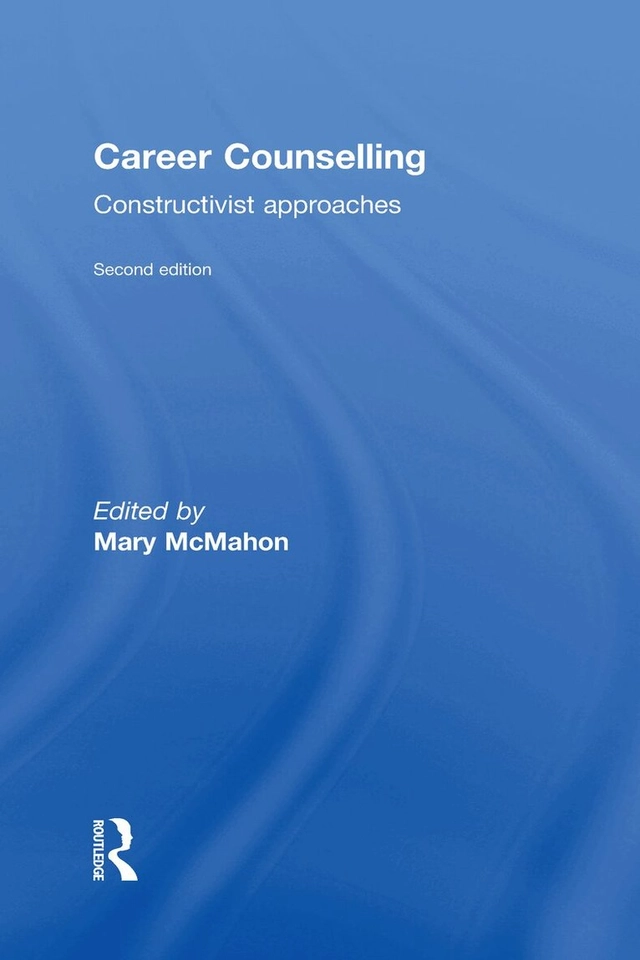 Career counselling : constructivist approaches; Mary McMahon, Mary Mcmahon; 2017