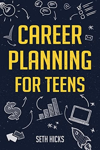 Career Planning for Teens; Seth Hicks; 2022