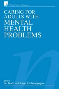 Caring for Adults with Mental Health Problems; Editor:Ian Peate, Co-Editor:Sonya Chelvanayagam; 2007