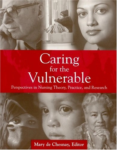 Caring for the vulnerable : perspectives in nursing theory, practice, and research; Mary. De Chesnay; 2005