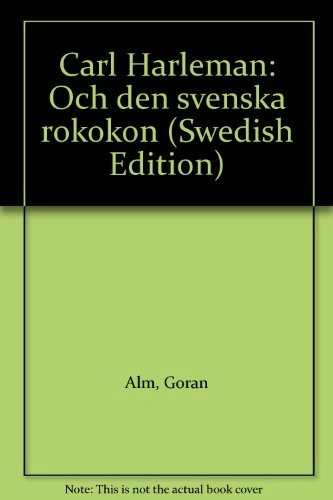 Carl Hårleman och den svenska rokokon; Göran Alm; 1993
