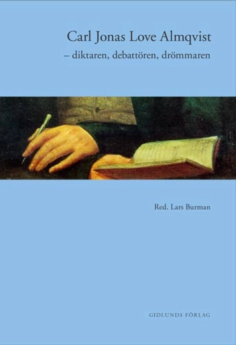 Carl Jonas Love Almqvist - diktaren, debattören, drömmaren; Lars Burman; 2001
