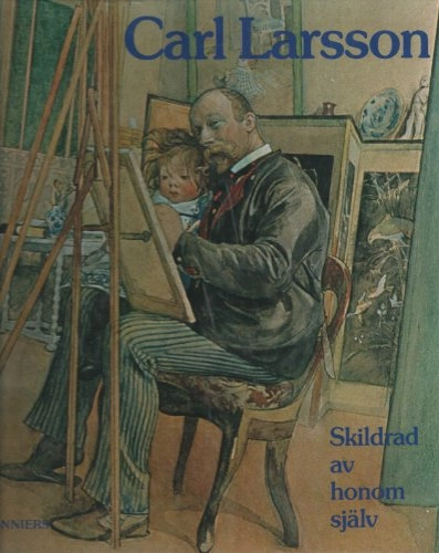 Carl Larsson skildrad av honom själv : en krönika; Carl Larsson; 1977