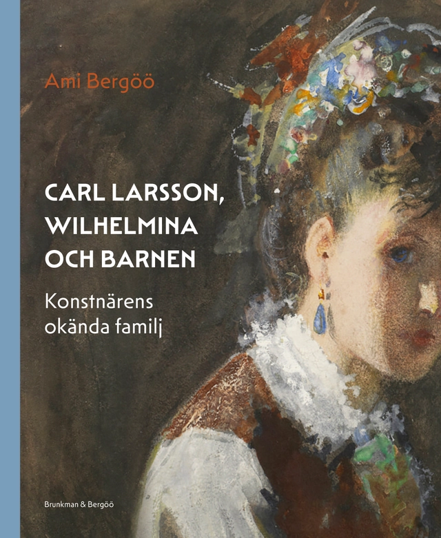Carl Larsson, Wilhelmina och barnen – konstnärens okända familj; Ami Bergöö; 2022