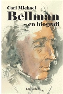 Carl Michael Bellman - en biografi; Leif Landen; 2018