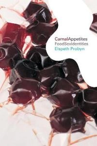 Carnal appetites : foodsexidentities; Elspeth Probyn; 2000