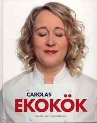 Carolas ekokök : mat som smakar på riktigt; Carola Magnusson; 2008