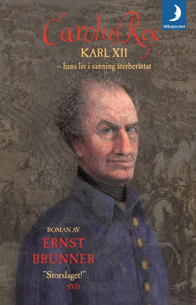 Carolus Rex : hans liv i sanning återberättat; Ernst Brunner; 2006