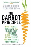 Carrot principle - how the best managers use recognition to engage their pe; Chester Elton; 2009