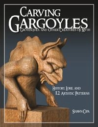 Carving Gargoyles, Grotesques, and Other Creatures of Myth; Shawn Cipa; 2009