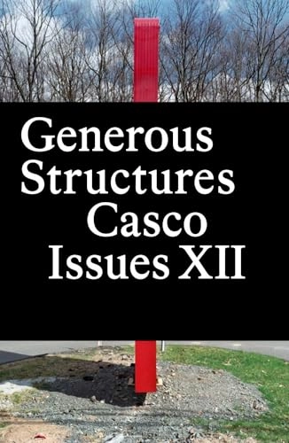 Casco Issues XII – Generous Structures; Binna Choi, Axel Wieder; 2012