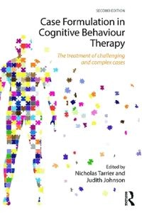 Case formulation in cognitive behaviour therapy : the treatment of challenging and complex cases; Nicholas Tarrier; 2016