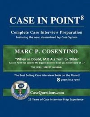 Case in point : complete case interview preparation; Marc Cosentino; 2013