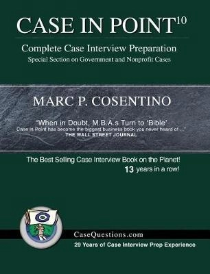 Case in point : complete case interview preparation : special section on government and nonprofit cases; Marc Cosentino; 2018