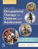 Case-Smith's occupational therapy for children and adolescents; Jane Clifford O'Brien; 2020