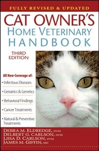 Cat Owner's Home Veterinary Handbook, Fully Revised and Updated; Debra M. Eldredge, Delbert G. Carlson, Liisa D. Carlson; 2007
