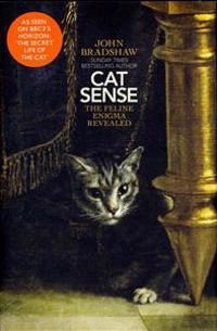 Cat sense : the feline enigma revealed; John Bradshaw; 2013