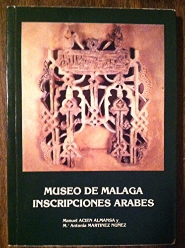 Catálogo de las inscripciones árabes del Museo de MálagaCatálogos del Museo de MálagaPatronato Nacional D SeriesPublicaciones del Patronato Nacional de Museos; Museo de Málaga, Manuel Acién Almansa, María Antonia Martínez Nuñez; 1990