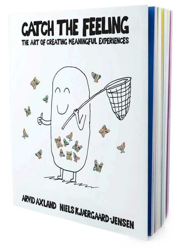 Catch the feeling : the art of creating meaningful experiences; Arvid Axland, Niels Kjærgaard-Jensen; 2025
