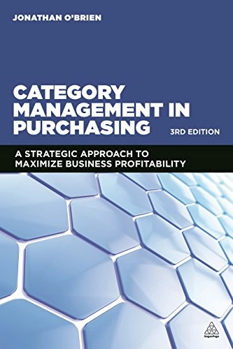 Category management in purchasing : a strategic approach to maximize business profitability; Jonathan O'Brien; 2015