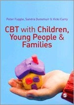 CBT with children, young people & families; Peter. Fuggle, Sandra. Dunsmuir, Vicki. Curry; 2013