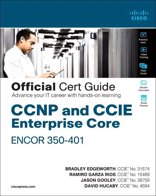 CCNP and CCIE enterprise core ENCOR 300-401 official cert guide / Brad Edgeworth, Ramiro Garza Rios, David Hucaby, Jason Gooley; Brad Edgeworth; 2019