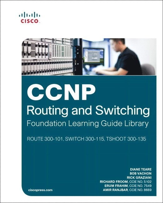 CCNP Routing and Switching Foundation Learning Guide Library; Richard Froom, Erum Frahim, Amir Ranjbar, Diane Teare, Rick Graziani, Bob Vachon; 2015