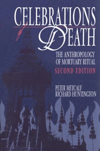Celebrations of death : the anthropology of mortuary ritual; Peter Metcalf; 1991