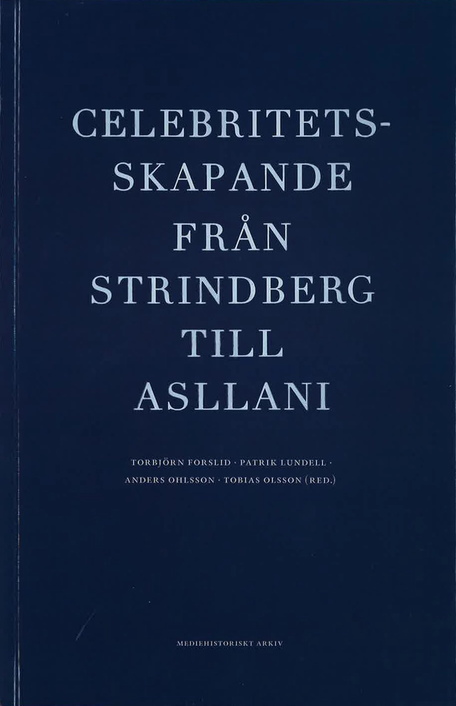 Celebritetsskapande från Strindberg till Asllani; Torbjörn Forslid; 2017