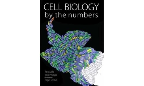 Cell biology by the numbers; Ron Milo; 2016