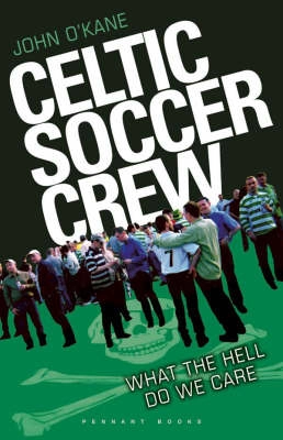 Celtic Soccer Crew: What the Hell Do We Care; John O'Kane