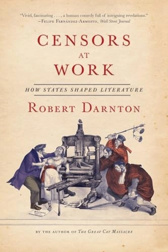 Censors at work : how states shaped literature; Robert Darnton; 2015