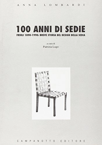 Cento anni di sedie. Friuli 1890-1990: breve storia del design della sediaVolym 126 av Zeta RifiliVolym 126 av Zeta rifili.Collana cataloghi-brevi saggi; Anna Lombardi, Patrizia Lugo