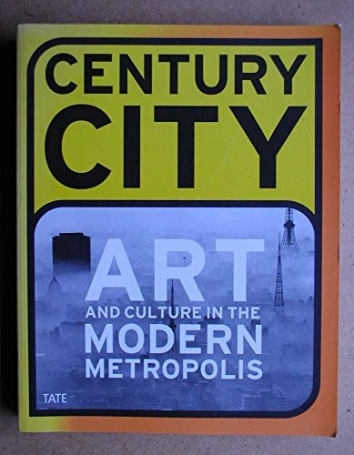 Century city : art and culture in the modern metropolis : exhibition at Tate Modern, London, 1 February-29 April 2001; Iwona Blazwick; 2001