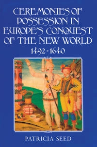 Ceremonies of possession in Europe's conquest of the New World, 1492-1640; Patricia Seed; 1995
