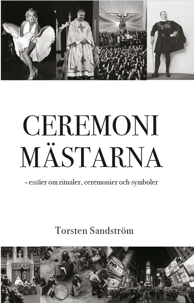 Ceremonimästarna : essäer om ritualer, ceremonier och symboler; Torsten Sandström; 2026