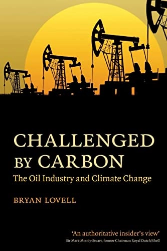 Challenged by carbon : the oil industry and climate change; Bryan Lovell; 2010