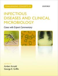 Challenging concepts in infectious diseases and clinical microbiology : cases with expert commentary; Amber Arnold, George E. Griffin; 2014