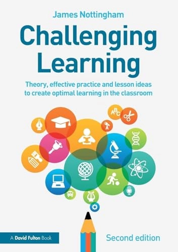 Challenging learning : theory, effective practice and lesson ideas to create optimal learning in the classroom; James Nottingham; 2016