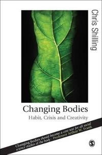 Changing bodies : habit, crisis and creativity; Chris Shilling; 2008