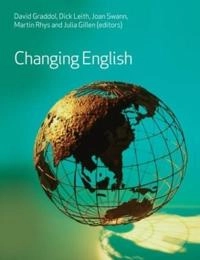 Changing English; David Graddol, Dick Leith, Joan Swann, Martin Rhys, Julia Gillen; 2007