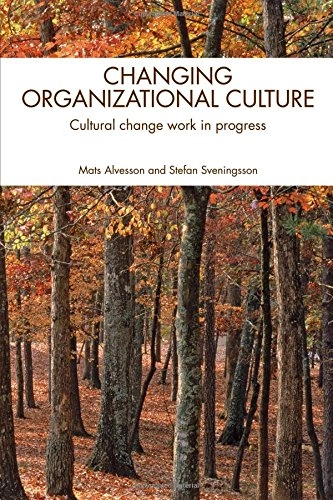 Changing organizational culture : cultural change work in progress; Mats Alvesson; 2008
