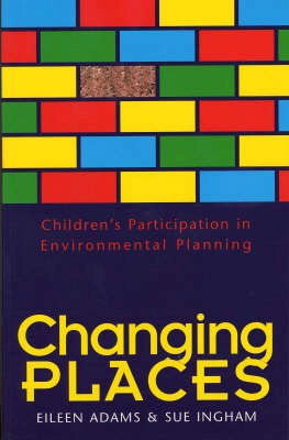 Changing places : children's participation in environmental planning; Eileen Adams; 1998
